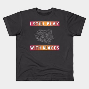 I Still Play With Blocks 2 Kids T-Shirt